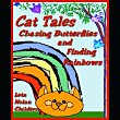 Cat Tales: Chasing Butterflies and Finding Rainbows